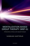 Mentalization-Based Group Therapy (MBT-G): A theoretical, clinical, and research manual