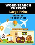 Word Search Puzzles Large Print: Word Search Puzzle Books For Seniors | Travel to 40 Countries! | 40 Puzzles | Solutions Included | Word Search Puzzle Books For Adults Large Print