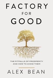 Factory for Good: The Pitfalls of Prosperity and How to Avoid Them