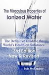 The Miraculous Properties of Ionized Water - The Definitive Guide to the World's Healthiest Substance: 1