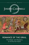 Romance of the Grail: The Magic and Mystery of Arthurian Myth (Collected Works)