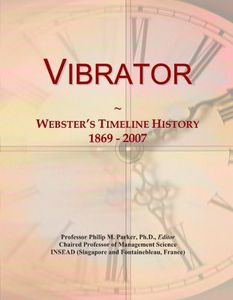 Vibrator: Webster's Timeline History, 1869 - 2007