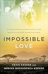 Impossible Love: The True Story of an African Civil War, Miracles and Hope against All Odds