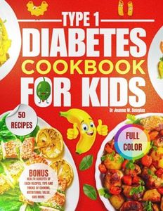 Type 1 Diabetes Diet Cookbook: Easy and Delicious Recipes, Including Color Pictures, Nutritional Value, Health Benefits and more.