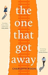 The One That Got Away: A powerful and emotional story of first love, the perfect read for fans of One Day in 2024