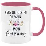 Funny Coffee Mug,Here We Fucking Go Again I Mean Good Morning Mug, Birthday Gifts for Friends, Mom Gift, Sarcastic Gift for Her Women, Coworker Gifts, Thanksgiving Christmas Gift for Mom Best friend, Sister Coffee Mug 11 Oz