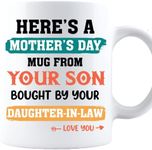 Here Is Mother's Day Mug From Your Son Bought By Your Daughter-In-Law Funny Coffee Mug - Fun Gift To Mother-In-Law on Mother's Day Birthday Anniversary (White, 11oz)