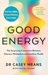 Good Energy: The groundbreaking connection between glucose levels, metabolism, limitless health and longevity; feel better, prevent disease, live longer