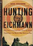 Hunting Eichmann: How a Band of Survivors and a Young Spy Agency Chased Down the World's Most Notorious Nazi War Criminal