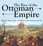 The Rise of the Ottoman Empire - History 5th Grade Children's Renaissance Books