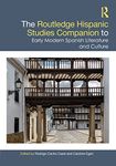 The Routledge Hispanic Studies Companion to Early Modern Spanish Literature and Culture (Routledge Companions to Hispanic and Latin American Studies)