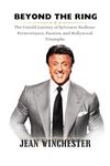 BEYOND THE RING: The Untold Journey of Sylvester Stallone: Perseverance, Passion, and Hollywood Triumphs (Detailed Biographies Book 17)