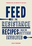 Feed the Resistance: Recipes + Ideas for Getting Involved (Julia Turshen Book, Cookbook for Activists)