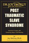 Post Traumatic Slave Syndrome: America's Legacy of Enduring Injury and Healing