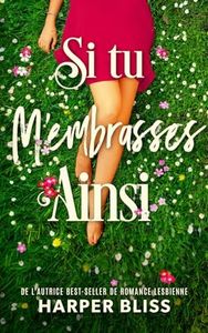 Si tu m'embrasses ainsi: Livre lesbien, roman lesbien