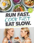 Run Fast. Cook Fast. Eat Slow.: Quick-Fix Recipes for Hangry Athletes: A Cookbook