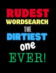 Rude Word Search Book - The Dirtiest Ever!: Rude, Naughty, Swear Words! Adult ONLY! Puzzle Book