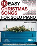 16 Easy Christmas Songs for Solo Piano: Beginner & Intermediate Arrangements of Every Song (16 Easy Piano Songs Sheet Music)