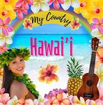 Hawaii: My Country - Hawaii for Kids, Social Studies for Kids, Hawaiian Music, Dance, Art, History, Hawaiian Culture for Kids, Hawaii Travel Book (My Country Collection)