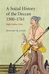 A Social History Of The Deccan, 1300-1761: Eight Indian Lives (The New Cambridge History Of India)