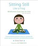 Sitting Still Like a Frog: Mindfulness Exercises for Kids (and Their Parents)