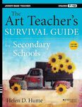 The Art Teacher's Survival Guide for Secondary Schools: Grades 7-12 (Jossey-Bass Teacher)