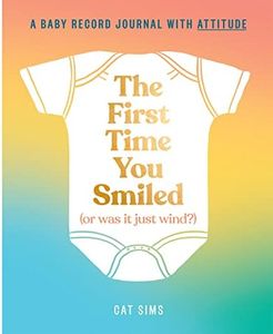 The First Time You Smiled (Or Was It Just Wind?): A hilarious, inclusive, modern baby record journal for parents with a sense of humour
