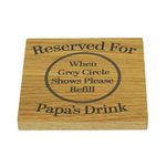 Reserved For Papa’s Drink Solid Oak Coaster. Ideal Dad Gift. Present for Pa from Son or Daughter. Gift for Him. 10cm x 10cm Drinks Mat. Dads Birthday, Christmas or Happy Occasion Gift.