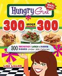 Hungry Girl 300 Under 300: 300 Breakfast, Lunch & Dinner Dishes Under 300 Calories