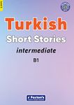 Intermediate Turkish Short Stories - Based on a comprehensive grammar and vocabulary framework (CEFR B1) - with quizzes , full answer key and online audio: 3 (Foxton's Turkish Graded Readers)