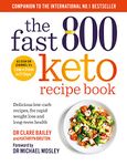 The Fast 800 Keto Recipe Book: Delicious low-carb recipes, for rapid weight loss and long-term health (The Fast 800 Series)