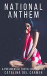 National Anthem: A Presidential Erotic Short Story