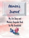 Mémère's Journal: Memere Gifts from Grandkids - My Life Story and Memory Keepsake Book for My Grandchild - Inspirational Heirloom Memoir for Grandmother to Record Memories in Her Own Words