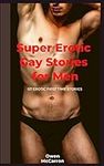 Super Erotic Gay Stories for Men: 0