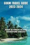 Guam Travel Guide 2023-2024: Guam T