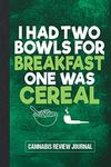 I Had Two Bowls For Breakfast One Was Cereal Cannabis Review Journal: A Logbook to Document Marijuana Effects