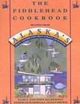 The Fiddlehead Cookbook: Recipes from Alaska's Most Celebrated Restaurant and Bakery