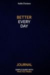 Better Everyday Journal: The Simple Guide for Daily Self-Awareness. Includes Every Day Self-Reflection with 365 Deep Prompts, 183 Positive Quotes & Affirmations for Mental Health.