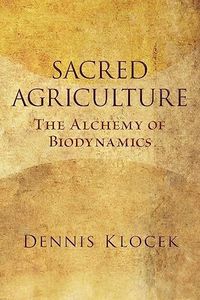 Sacred Agriculture: The Alchemy of Biodynamics