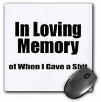 3dRose mp_163948_1 8" x 8" in Loving Memory of When I Gave a Shit Mouse Pad