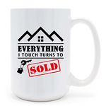 Real Estate Agent Gift - “Everything I Touch Turns to Sold” Novelty 15oz White Coffee Mug - Ideal Gift for Realtors, Salespersons, Men or Women in Real Estate Industry