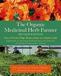 The Organic Medicinal Herb Farmer, Revised Edition: How to Produce High-Quality Herbs on a Market Scale