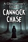 A Ghost Hunter's Guide to Cannock Chase: Everything you need to know about England’s strangest forest (Lee Brickley's Paranormal X-Files)