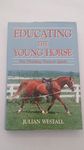 Educating the Young Horse: The Thinking Trainer's Guide