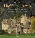 Highland Retreats: The Architecture and Interiors of Scotland's Romantic North