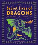 The Secret Lives of Dragons (The Secret Lives of..., 3): Expert Guides to Mythical Creatures