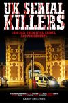 UK SERIAL KILLERS: 1930-2021, Their Lives, Crimes and Punishments