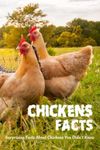 Chickens Facts: Surprising Facts About Chickens You Didn’t Know: Everything You Need to Know About Chicken