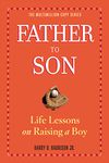 Father to Son, Revised Edition: Life Lessons on Raising a Boy