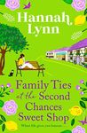 Family Ties at the Second Chances Sweet Shop: A heartwarming, feel-good romance from Hannah Lynn (The Holly Berry Sweet Shop Series Book 3)